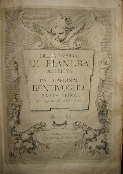 Guido Bentivoglio Della guerra di Fiandra descritta dal Cardinal Bentivoglio, Parte Prima. Con l'aggiunta del nono, e decimo Libro 1633 in Colonia (ma Roma o Ginevra) s.t.